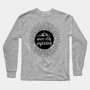 Never Stop Exploring Long Sleeve T-Shirt